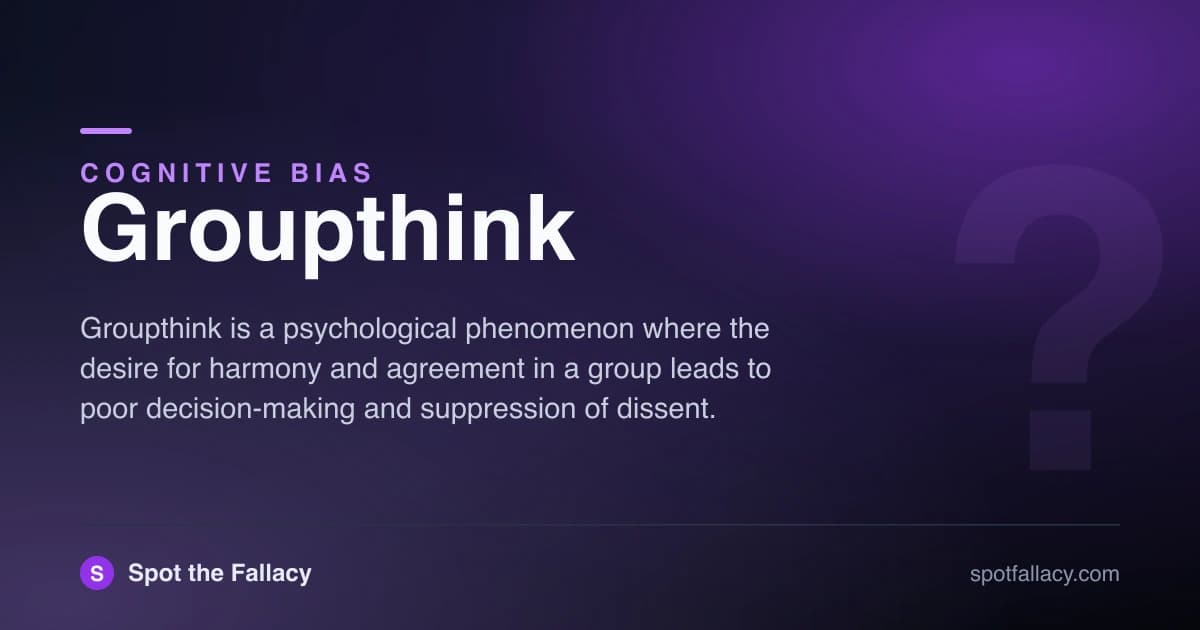 Groupthink: Why Teams Make Terrible Decisions & How to Prevent It