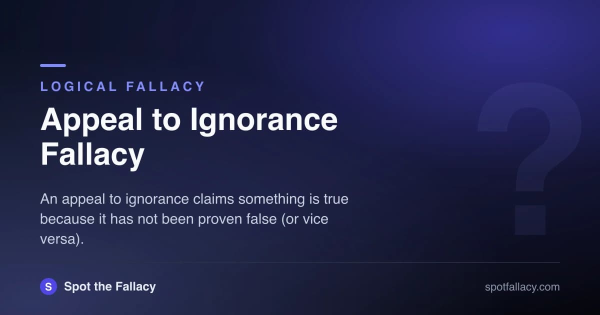 Appeal to Ignorance Fallacy: Absence of Proof Isn't Proof of Absence