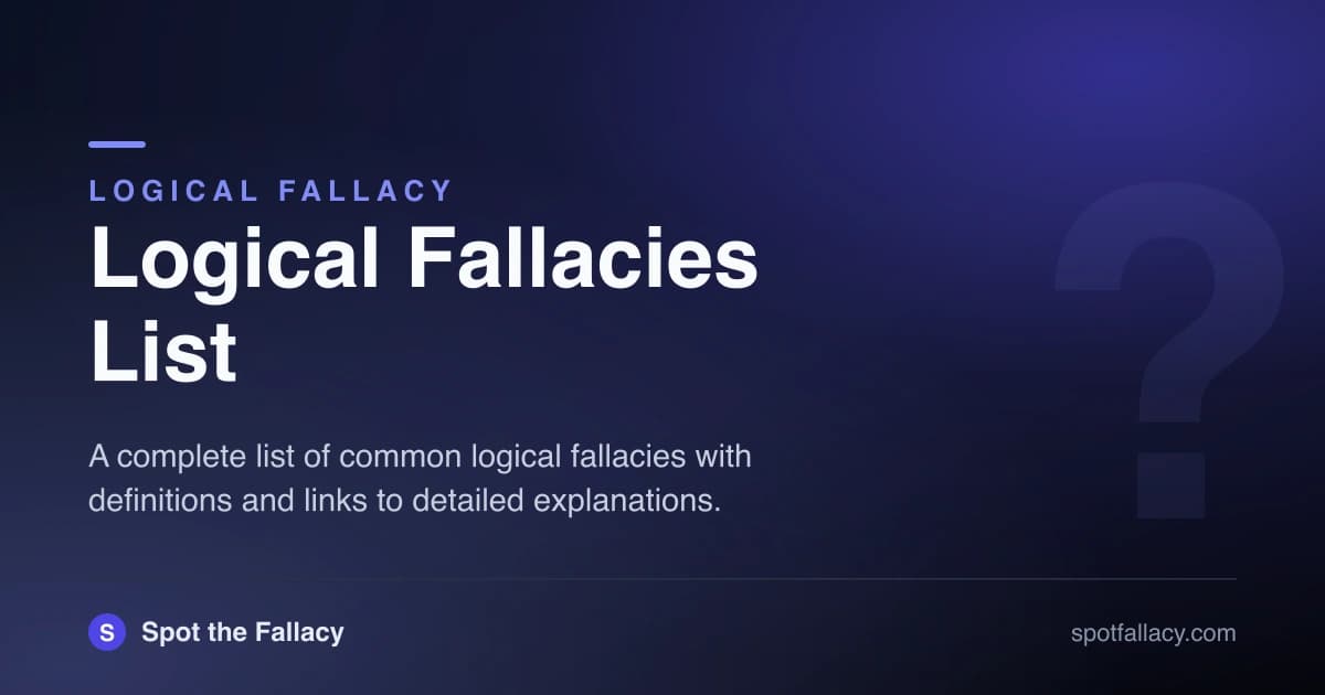 Logical Fallacies List: 30+ Common Fallacies with Definitions & Examples