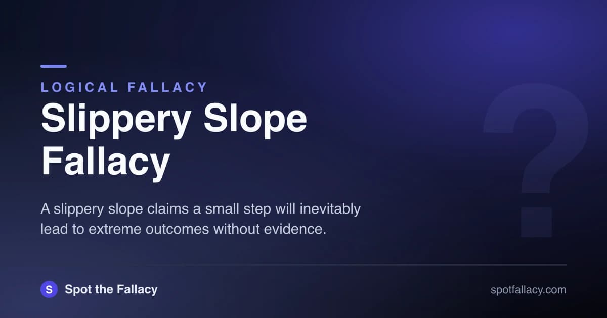 Slippery Slope Fallacy: How One Small Step Gets Portrayed as the End of Everything
